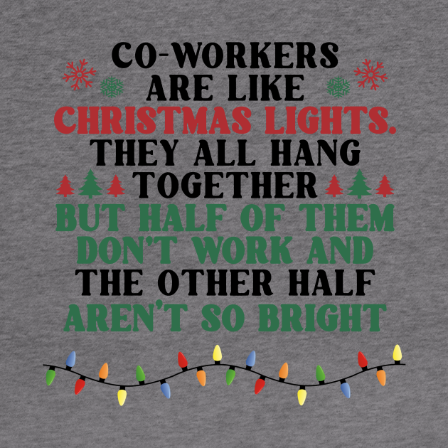 Coworkers Are Like Christmas Lights They All Hang Together Funny Xmas by Benko Clarence